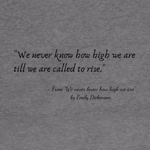 A Quote from "We never know how high we are" by Emily Dickinson by Poemit